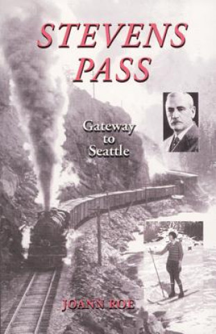 Book Stevens Pass: Gateway to Seattle Joann Roe