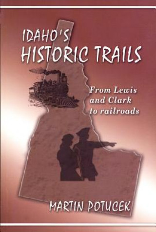 Książka Idaho's Historic Trails: From Lewis & Clark to Railroads Darcey W. Steinke