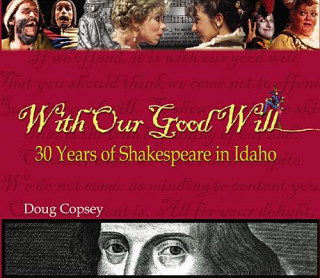 Carte With Our Good Will: 30 Years of Shakespeare in Idaho Doug Copsey