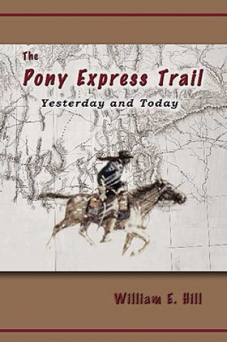 Kniha The Pony Express Trail: Yesterday and Today William E. Hill