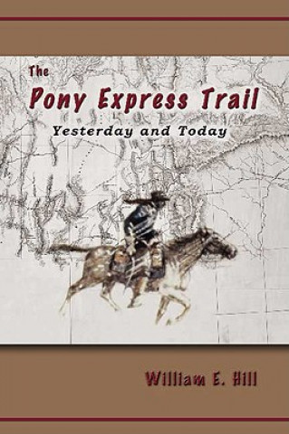 Book The Pony Express Trail: Yesterday and Today William E. Hill