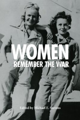 Könyv Women Remember the War 1941-1945 Michael E. Stevens