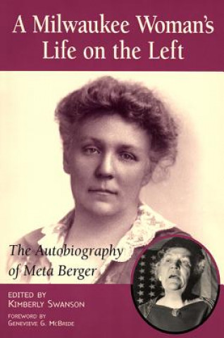Carte Milwaukee Woman's Life on the Left: The Autobiography of Meta Berger Meta Berger