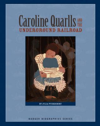 Kniha Caroline Quarlls and the Underground Railroad Julia Pferdehirt