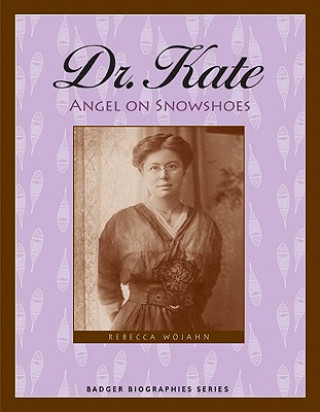 Kniha Dr. Kate: Angel on Snowshoes Rebecca Hogue Wojahn