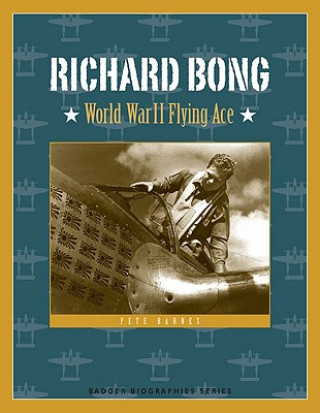 Könyv Richard Bong: World War II Flying Ace Pete Barnes