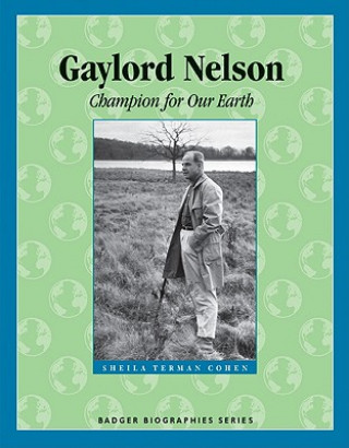 Kniha Gaylord Nelson: Champion for Our Earth Sheila Terman Cohen
