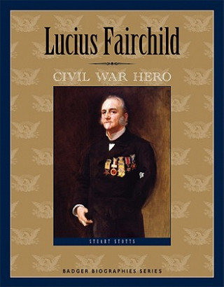 Carte Lucius Fairchild: Civil War Hero Stuart Stotts