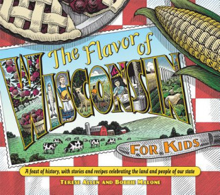 Book Flavor of Wisconsin for Kids: A Feast of History, with Stories and Recipes Celebrating the Land and People of Our State Terese Allen