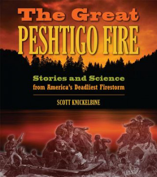 Książka The Great Peshtigo Fire: Stories and Science from America's Deadliest Firestorm Scott Knickelbine