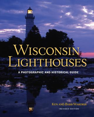 Könyv Wisconsin Lighthouses: A Photographic and Historical Guide, Revised Edition Ken Wardius