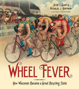 Kniha Wheel Fever: How Wisconsin Became a Great Bicycling State Jesse J. Gant