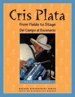 Kniha Cris Plata: From Fields to Stage/del Campo Al Escenario Maia Surdam