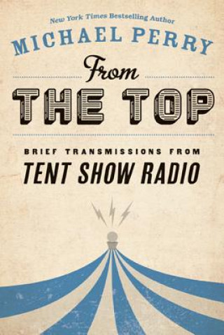 Książka From the Top: Brief Transmissions from Tent Show Radio Michael Perry