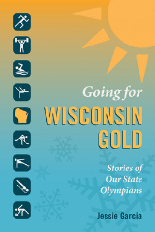 Buch Going for Wisconsin Gold: Stories of Our State Olympians Jessie Garcia