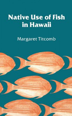 Kniha Native Use of Fish in Hawaii Margaret Titcomb
