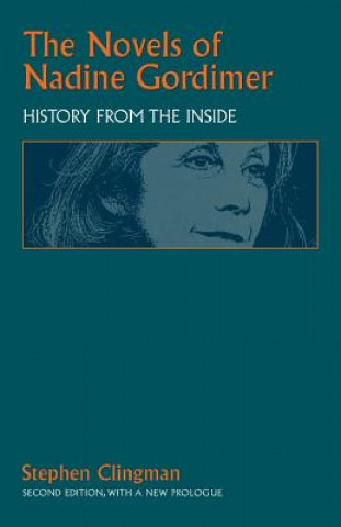 Knjiga The Novels of Nadine Gordimer: History from the Inside, Second Edition, with a New Prologue Stephen Clingman