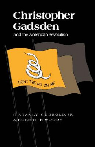 Carte Christopher Gadsden and the American Revolution E. Stanly Godbold