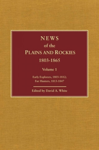 Könyv News of the Plains and Rockies: Early Explorers, 1803-1812; Fur Hunters, 1813-1847 David A. White
