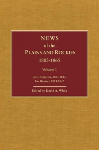 Book News of the Plains and Rockies: Early Explorers, 1803-1812; Fur Hunters, 1813-1847 David A. White