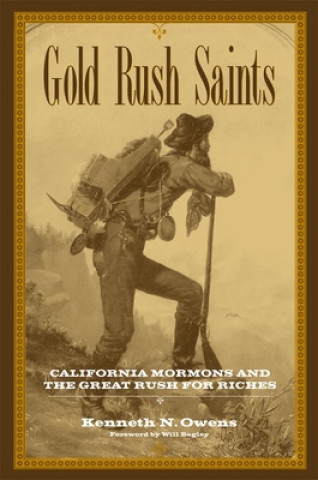 Kniha Gold Rush Saints: California Mormons and the Great Rush for Riches Kenneth N. Owens