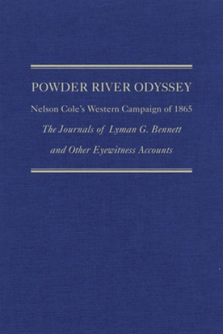 Carte Powder River Odyssey: Nelson Cole's Western Campaign of 1865; The Journals of Lyman G. Bennett and Other Eyewitness Accounts David E. Wagner