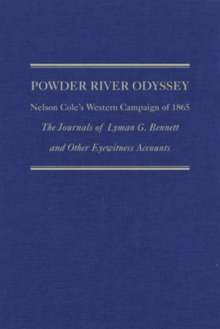 Kniha Powder River Odyssey: Nelson Cole's Western Campaign of 1865; The Journals of Lyman G. Bennett and Other Eyewitness Accounts David E. Wagner