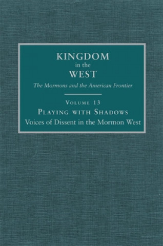 Carte Playing with Shadows: Voices of Dissent in the Mormon West Polly Aird