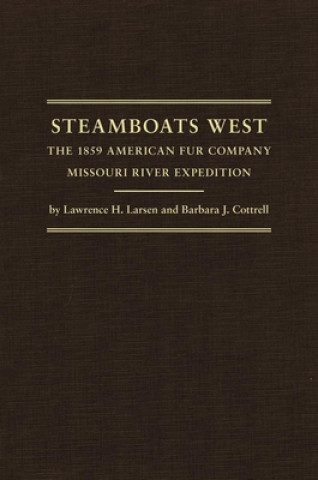 Kniha Steamboats West: The 1859 American Fur Company Missouri River Expedition Lawrence Harold Larsen