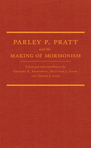 Kniha Parley P. Pratt and the Making of Mormonism Gregory K. Armstrong
