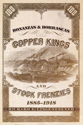 Kniha Bonanzas & Borrascas: Copper Kings and Stock Frenzies, 1885-1918 Richard E. Lingenfelter