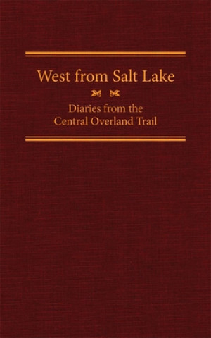 Knjiga West from Salt Lake: Diaries from the Central Overland Trail Jesse G. Petersen