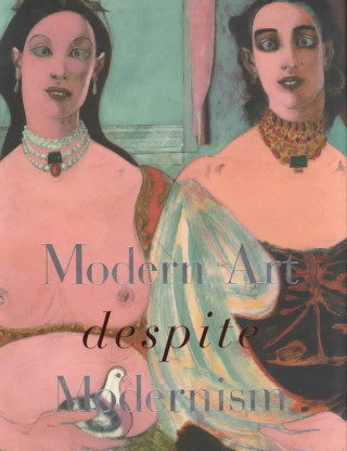 Kniha Modern Art Despite Modernism Robert Storr