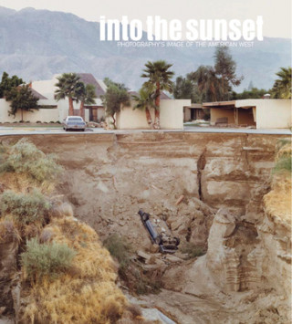 Kniha Into the Sunset: Photography's Image of the American West Eva Respini