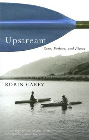 Livre Upstream: Sons, Fathers, and Rivers Robin Carey