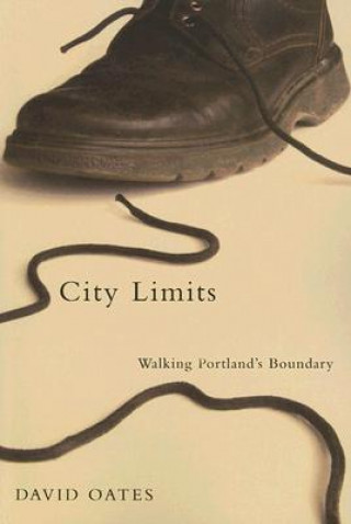 Carte City Limits: Walking Portland's Boundary David Oates