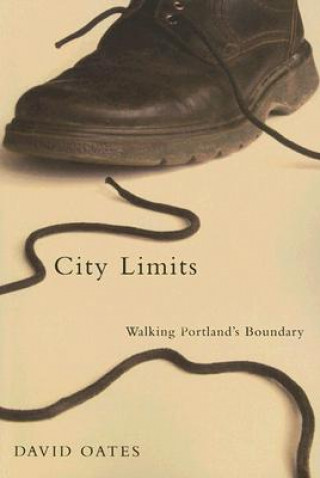 Kniha City Limits: Walking Portland's Boundary David Oates