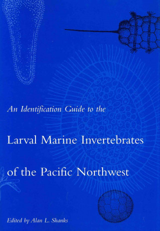 Könyv Identification Guide to the Larval Marine Invertebrates of the Pacific Northwest Alan L. Shanks