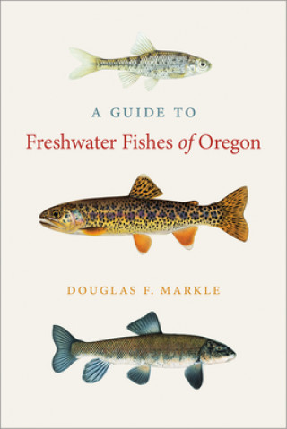 Kniha Guide to Freshwater Fishes of Oregon Douglas F. Markle