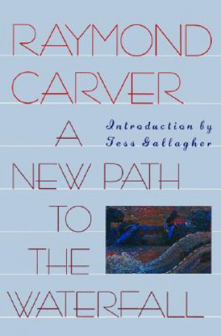 Carte A New Path to the Waterfall Raymond Carver