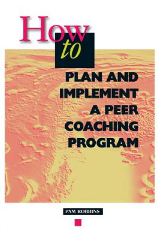 Carte How to Plan and Implement a Peer Coaching Program Pam Robbins