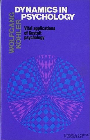 Kniha Dynamics in Psychology: Vital Applications of Gestalt Psychology Wolfgang Kohler