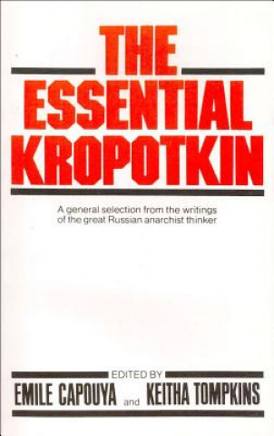 Kniha The Essential Kropotkin the Essential Kropotkin Petr Alekseevich Kropotkin