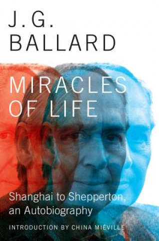 Książka Miracles of Life: Shanghai to Shepperton, an Autobiography J. G. Ballard