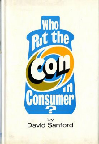 Carte Who Put the Con in Consumer? David Sanford