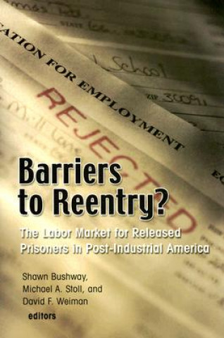 Knjiga Barriers to Reentry?: The Labor Market for Released Prisoners in Post-Industrial America Shawn Bushway