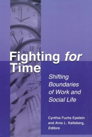 Carte Fighting for Time: Shifting Boundaries of Work and Social Life Cynthia Fuchs Epstein