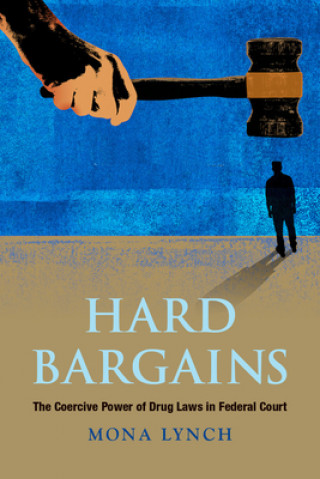 Carte Hard Bargains: The Power to Punish in Federal Court: The Power to Punish in Federal Court Mona Lynch