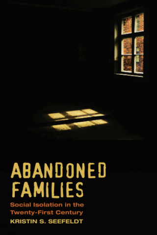 Kniha Abandoned Families: Re-Imagining Social Isolation in a New Era: Re-Imagining Social Isolation in a New Era Kristin S. Seefeldt