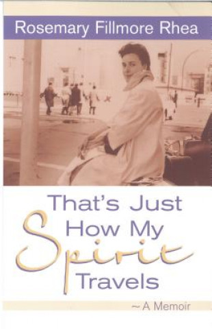 Carte That's Just How My Spirit Travels: A Memoir Rosemary Fillmore Rhea